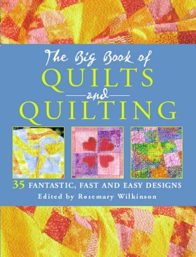 The Big Book of Quilts and Quilting: 35 Fantastic, Fast and Easy Designs Hardcover – 1 Aug 2005