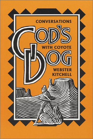 God's Dog: Conversations with a Coyote by Webster Kitchell
