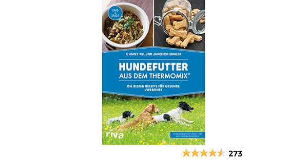 Hundefutter Aus Dem Thermomix Die Besten Rezepte Fur Gesunde Vierbeiner Till Charly Engler Janosch 9783742301642 Amazon Com Books 
