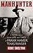 Manhunter: A Novel Based on the Life and Times of Frank Hamer, Texas Ranger by Gene Shelton