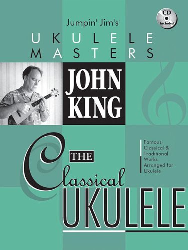 John King - The Classical Ukulele (Jumpin' Jim's Ukulele Masters) (Best Ukulele For Intermediate Player)