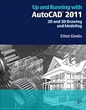 Up and Running with AutoCAD 2011: 2D and 3D Drawing and Modeling by Elliot J. Gindis