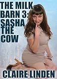 The Milk Barn 3: Sasha The Cow (Medical Lactation Erotica)