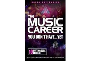 The Music Career You Don’t Have…Yet.: 10 Cutting Edge Secrets Plus a Powerfully Proven System I Use To Earn $15,000+ Each Month. (MusiCareers.com's Employment Series)