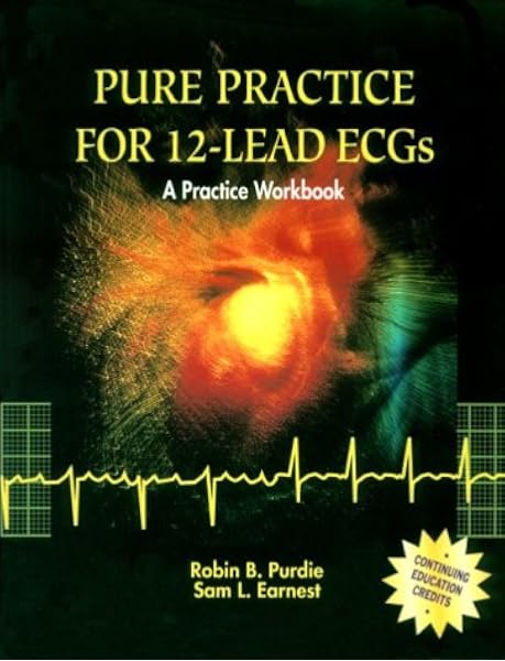 Pure Practice For 12 Lead Ecgs A Practice Workbook Purdie Rn Ms Robin Earnest Md Sam L 9780815146698 Amazon Com Books