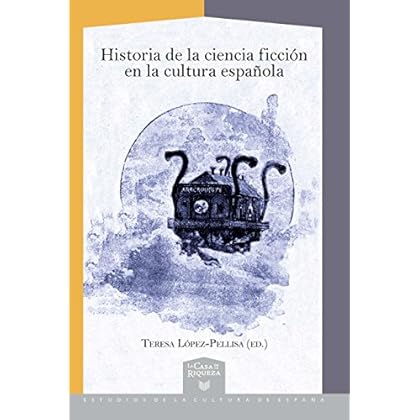 Historia de la ciencia ficción en la cultura española (La Casa de la Riqueza. Estudios de la Cultura de España, 44) Historia de la ciencia ficción en la cultura española (La Casa de la Riqueza. Estudios de la Cultura de España, 44)
