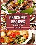 Crockpot Recipes: The Top 100 Best Slow Cooker Recipes Of All Time (Crockpot Slow Cooker Cookbook Recipes Meal Preparation)