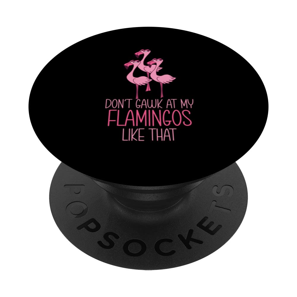 Do not stare at my flamingos so flamingo funny work fun PopSockets Swappable PopGrip