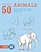 Draw 50 Animals: The Step-by-Step Way to Draw Elephants, Tigers, Dogs, Fish, Birds, and Many More... by Lee J. Ames
