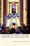 A History of Visual Culture: Western Civilization from the 18th to the 21st Century by Jane Kromm, Susan Benforado Bakewell