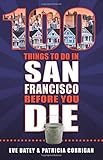 100 Things to Do in San Francisco Before You Die (100 Things to Do... Before You Die)