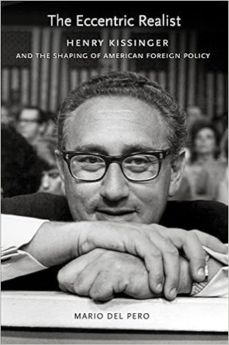 The Eccentric Realist Henry Kissinger And The Shaping Of American Foreign Policy Del Pero Mario 9780801447594 Amazon Com Books