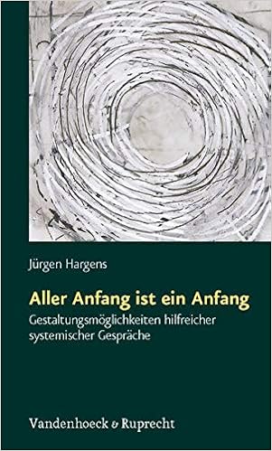 Aller Anfang Ist Ein Anfang Gestaltungsmoglichkeiten Hilfreicher Systemischer Gesprache Gestaltungsmoglichkeiten Hilfreicher Systemischer Gesprache Amazon It Hargens Jurgen Libri In Altre Lingue