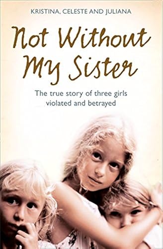 Download Not Without My Sister: The true story of three girls violated and betrayed PDF