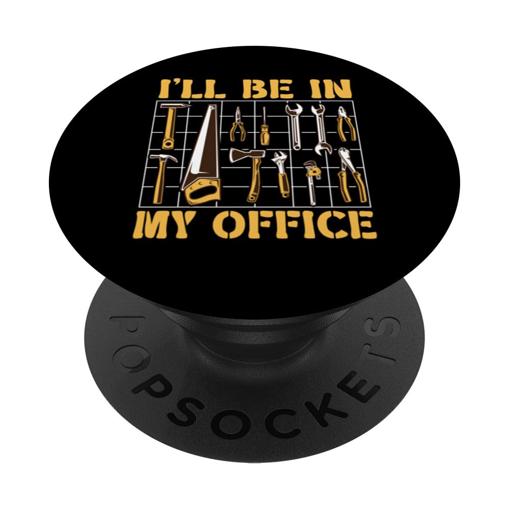 Ill Be in My Office Funny Tools Garage Shed Father's Day Dad PopSockets Swappable PopGrip