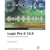 Logic Pro X 10.5 - Apple Pro Training Series: Professional Music Production