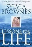 Sylvia Browne's Lessons for Life by Sylvia Browne