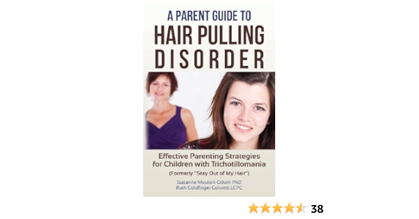 A Parent Guide To Hair Pulling Disorder Effective Parenting Strategies For Children With Trichotillomania Formerly Stay Out Of My Hair Mouton Odum Phd Suzanne Golomb Lcpc Ruth Goldfinger Amazon Com Books