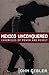 Mexico Unconquered: Chronicles of Power and Revolt