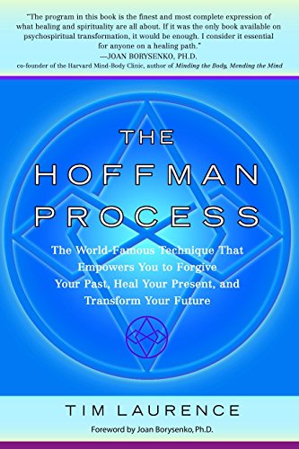 The Hoffman Process: The World-Famous Technique That Empowers You to Forgive Your Past, Heal Your Present, and Transform Your Future