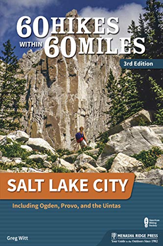 60 Hikes Within 60 Miles: Salt Lake City: Including Ogden, Provo, and the Uintas by Greg Witt