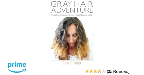 Gray Hair Adventure Things I Learned About Life When I Stopped