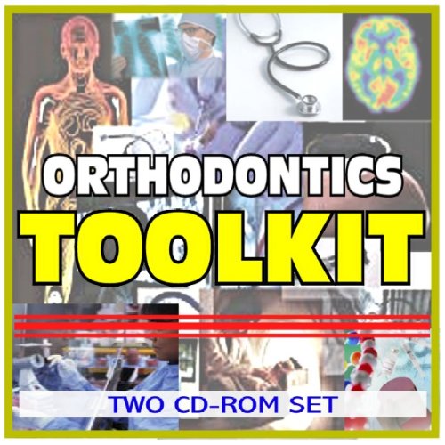 Orthodontics and Orthodontia Toolkit - Comprehensive Medical Encyclopedia with Treatment Options, Clinical Data, and Practical Information (Two CD-ROM Set)