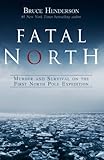 Fatal North: Murder and Survival on the First North Pole Expedition
