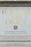 For God and Profit: How Banking and Finance Can Serve the Common Good