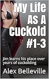My Life As A Cuckold #1-3: Jim learns his place over years of cuckolding (Lifetime Cuckold)