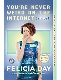 You're Never Weird on the Internet (Almost): A Memoir