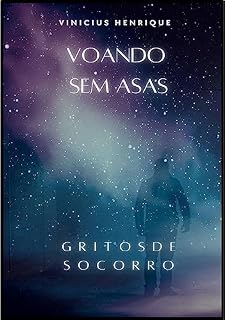 Livro Voando sem Asas: Gritos de Socorro (Caminhos Emocionais: Descobrindo a Jornada Interior Livro 1)