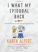 I Want My Epidural Back: Adventures in Mediocre Parenting