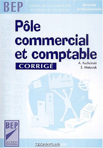 Amazon Fr Pole Commercial Et Comptable Bep Seconde Professionnelle Metiers De La Comptabilite Et Du Secretariat Corrige Kuchcinski Andre Matusiak Sylviane Livres