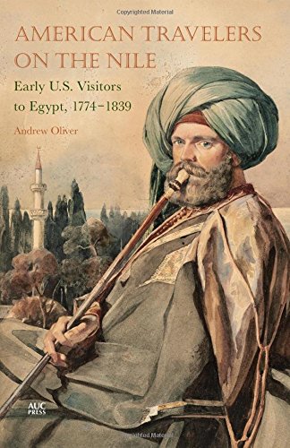 Download American Travelers on the Nile: Early US Visitors to Egypt, 1774-1839