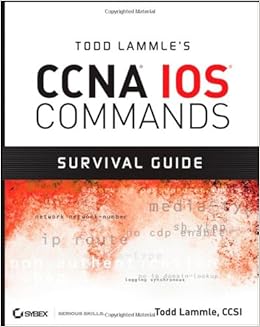 Todd Lammle's CCNA IOS Commands Survival Guide Todd Lammle's CCNA IOS Commands Survival Guide