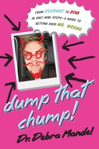 Dump That Chump! From Doormat to Diva in Only Nine Steps--a Guide to Getting Over Mr. Wrong