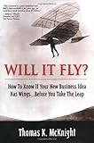 Will It Fly? How to Know if Your New Business Idea Has Wings...Before You Take the Leap