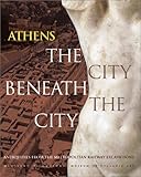 Athens: The City Beneath the City: Antiquities from the Metropolitan Railway Excavations by
