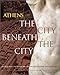 Athens: The City Beneath the City: Antiquities from the Metropolitan Railway Excavations by