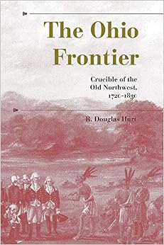 The Ohio Frontier: Crucible of the Old Northwest, 1720–1830 (A History of the Trans-Appalachian Frontier), by R. Douglas Hurt