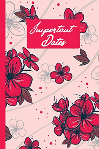 Important Dates: Perpetual calendar for birthdays and anniversaries | monthly record book for dates and Important Celebrations| Notebook | Floral Pattern Cover