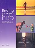 Finding the Wheel's Hub: Tales and Thoughts on the Endurance Athletic Lifestyle by 