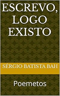 Livro ESCREVO, LOGO EXISTO: Poemetos