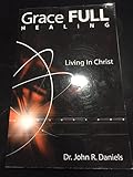 Paperback Grace FULL Healing: Living in Christ Book