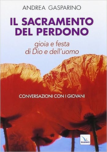 Il Sacramento Del Perdono Gioia E Festa Di Dio E Dell Uomo Conversazioni Con I Giovani Amazon Com Books