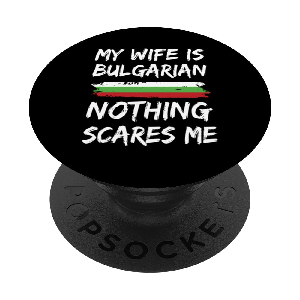 My Wife Is Bulgarian Nothing Scares Me Bulgaria Flag PopSockets Swappable PopGrip