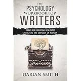 The Psychology Workbook for Writers: Tools for creating realistic characters and conflict in fiction