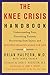 The Knee Crisis Handbook: Understanding Pain, Preventing Trauma, Recovering from Injury, and Buildin by Brian Halpern, Laura Tucker