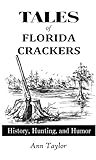 Tales of Florida Crackers, History, Hunting, and Humor